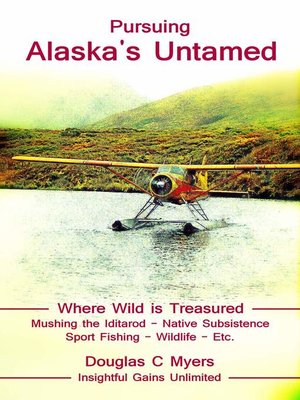 cover image of Pursuing Alaska's Untamed--A Spirited Quest